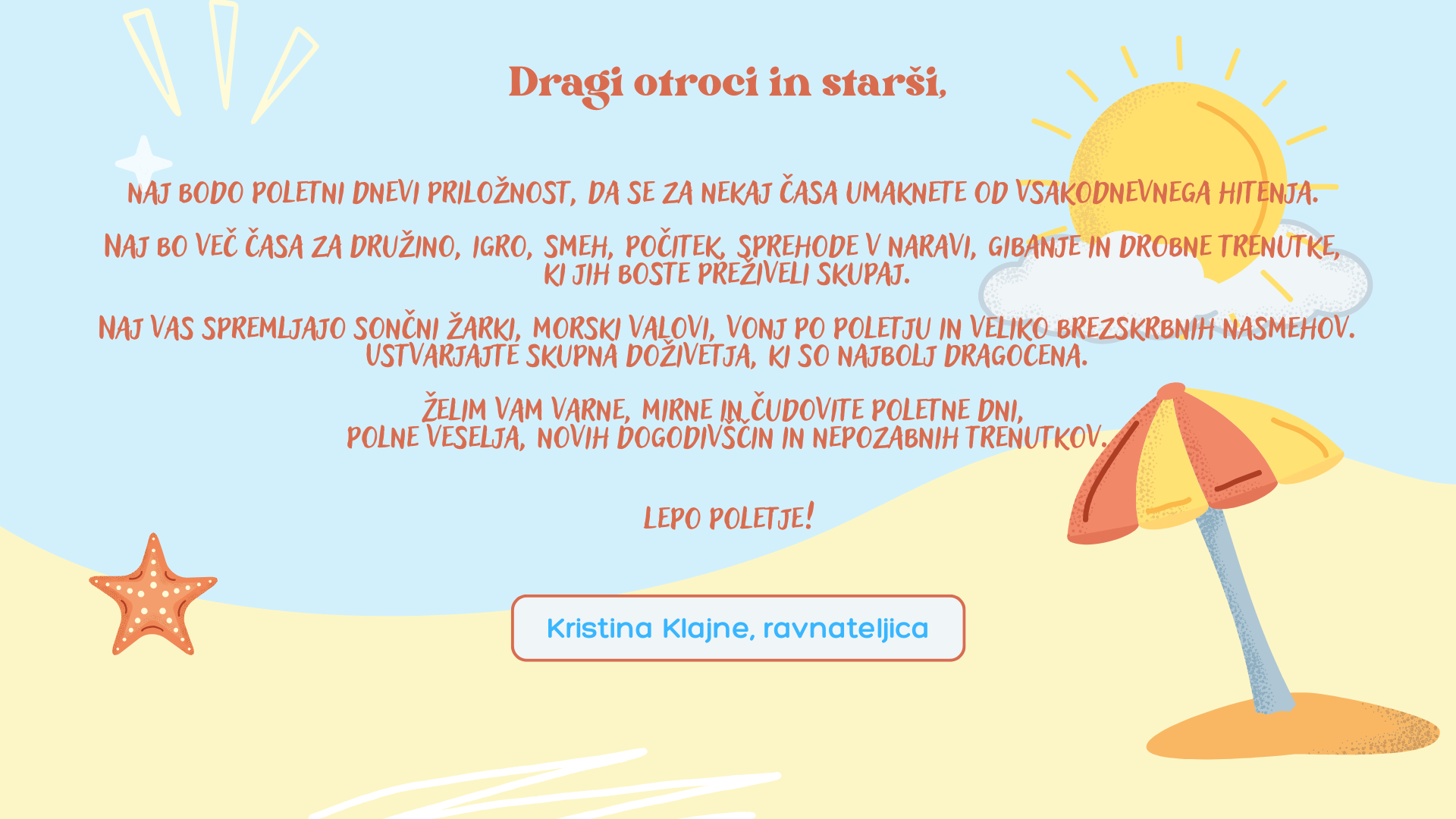 Dragi otroci in starši naj bodo poletni dnevi priložnost da se za nekaj časa umaknete od vsakodnevnega hitenja. Naj bo več časa za družino igro smeh počitek sprehode v naravi gibanje in dro